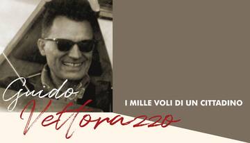 “Guido Vettorazzo. I mille voli di un cittadino”